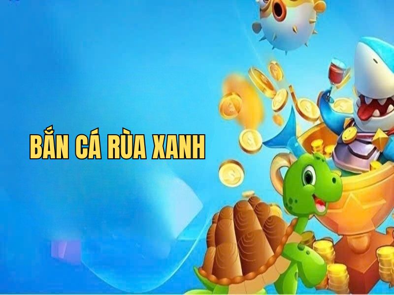 bắn cá rùa xanh