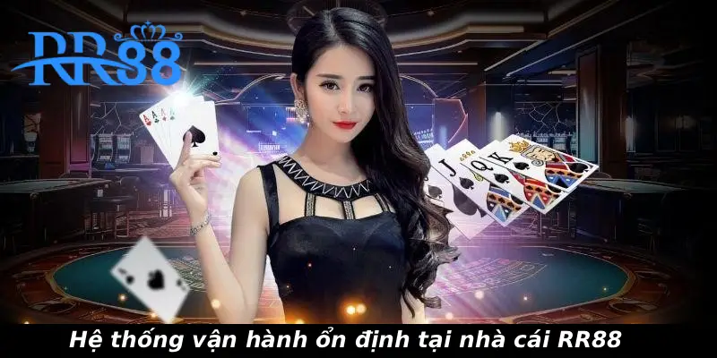 Hệ thống vận hành ổn định tại nhà cái RR88