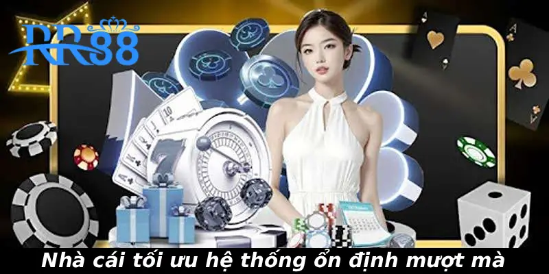 Nhà cái tối ưu hệ thống ổn định mượt mà